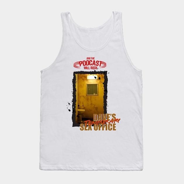 Dave's Temporary Sex Office Tank Top by And The Podcast Will Rock